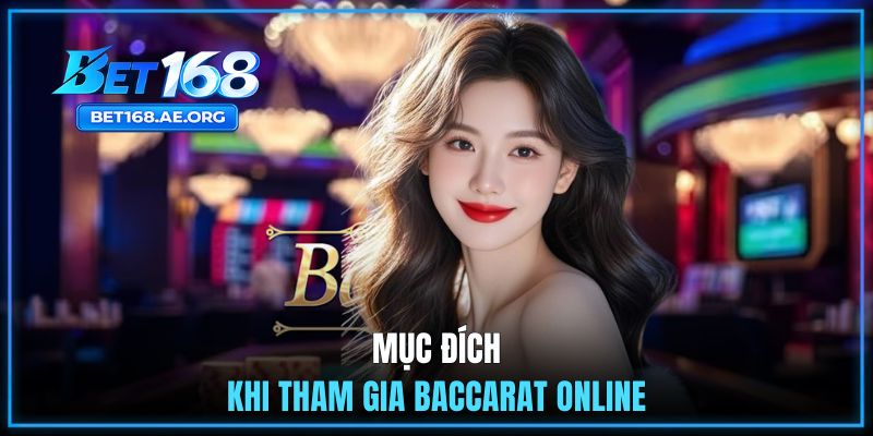 Mục đích chính khi tham gia game Baccarat