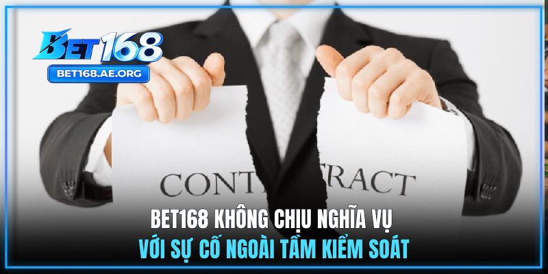 BET168 miễn trừ trách nhiệm với sự cố ngoài tầm kiểm soát