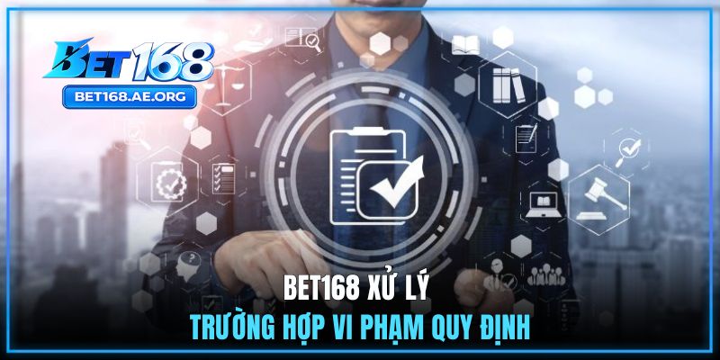 Điều Khoản Điều Kiện BET168 3 BET168 xử lý trường hợp vi phạm quy định