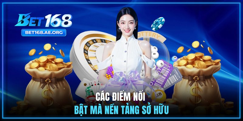 Các điểm nổi bật mà nền tảng sở hữu
