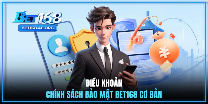 Chính Sách Bảo Mật 1 Điều khoản chính sách bảo mật BET168 cơ bản