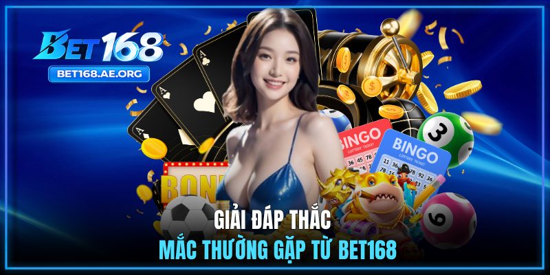 Giải đáp thắc mắc thường gặp từ BET168 