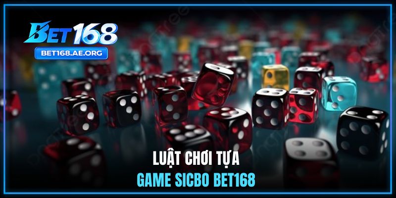 Luật chơi tựa game Sicbo BET168 