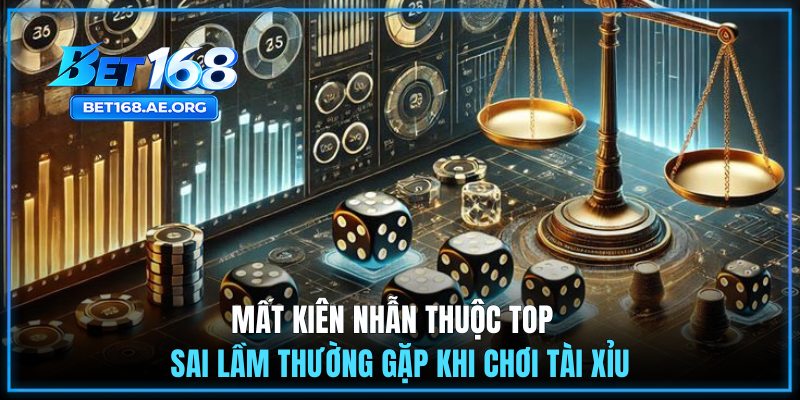 Mất kiên nhẫn thuộc top sai lầm thường gặp khi chơi tài xỉu 