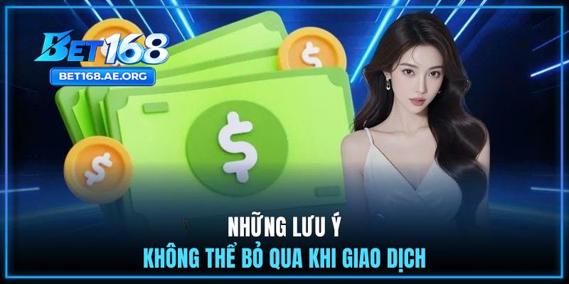 Những lưu ý không thể bỏ qua khi giao dịch