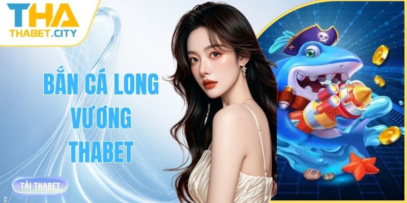 ban ca long vuong thabet