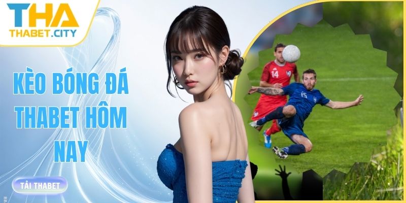 keo bong da thabet hom nay